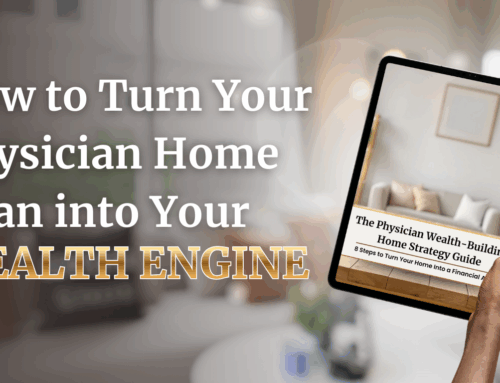 How to Turn Your Physician Home Loan into Your Wealth Engine