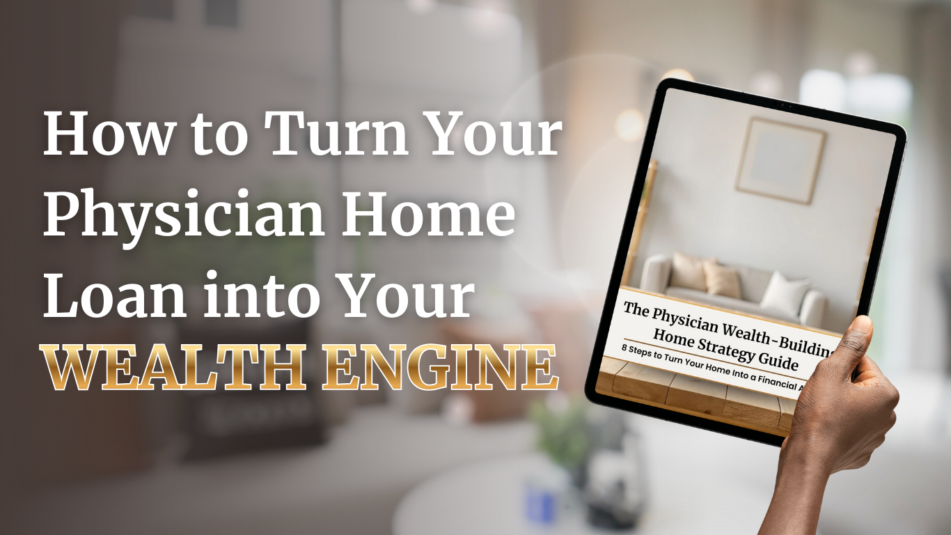 How to Turn Your Physician Home Loan into Your Wealth Engine