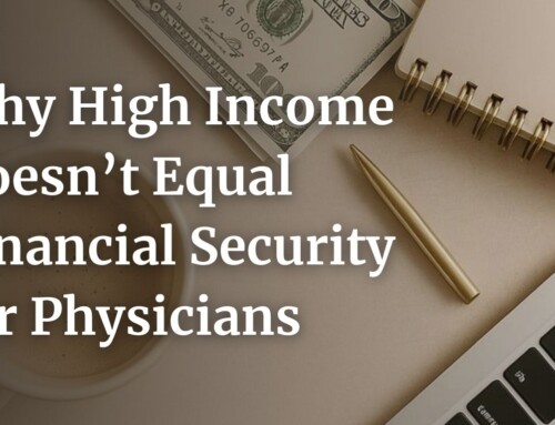 Why High Income Doesn’t Automatically Equal Financial Security for Physicians