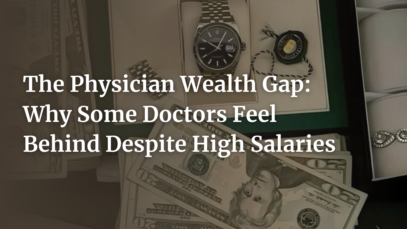 The Physician Wealth Gap: Why Some Doctors Feel Behind Despite High Salaries