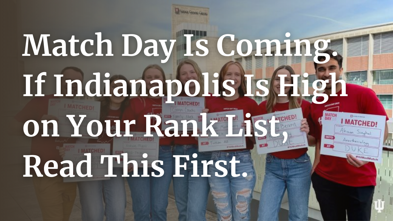 Match Day Is Coming. If Indianapolis Is High on Your Rank List, Read This First.