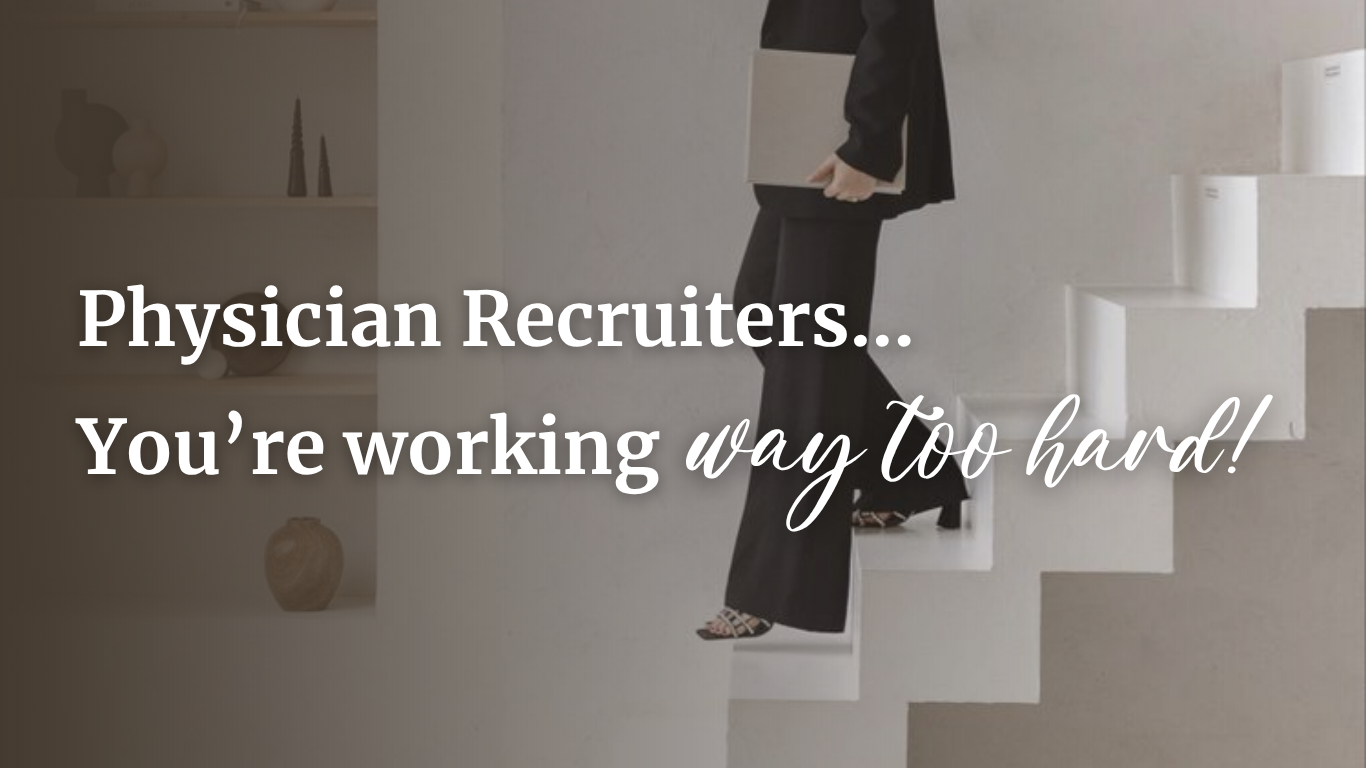 Physician Recruiters…You’re working WAY too hard