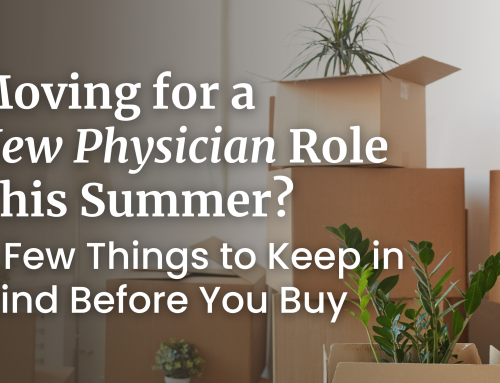 Moving for a New Physician Role This Summer? A Few Things to Keep in Mind Before You Buy